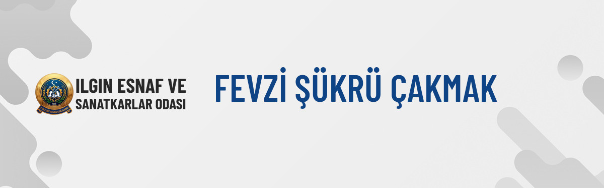 FEVZİ ŞÜKRÜ ÇAKMAK